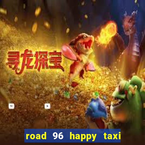 road 96 happy taxi security call password